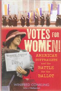 Votes for Women!: American Suffragists and the Battle for the Ballot