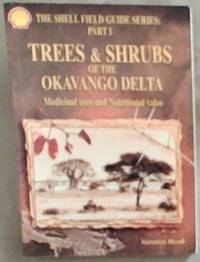 Trees And Shrubs Of The Okavango Delta: Medicinal Uses And Nutritional Value (Shell Field Guide...
