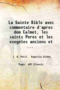La Sainte Bible avec commentaire d'apres dom Calmet, les saints Peres et les exegetes anciens et...