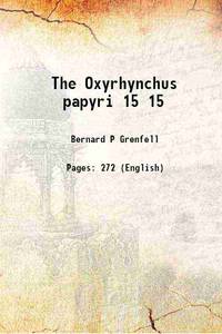 The Oxyrhynchus papyri Volume 15 1898 by Bernard P Grenfell - 2013