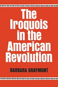 The Iroquois in the American Revolution. by Barbara Graymont - September 1975