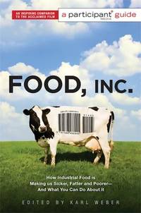 Food Inc. : a Participant Guide : How Industrial Food Is Making Us Sicker, Fatter, and Poorer-And...