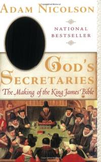God's Secretaries: The Making of the King James Bible by Nicolson, Adam