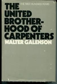 The United Brotherhood of Carpenters. The First Hundred Years. by Galenson, Walter - (1983).