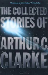 The Collected Stories of Arthur C. Clarke by Clarke, Arthur C