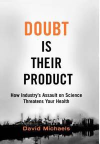 Doubt Is Their Product : How Industry's Assault on Science Threatens Your Health