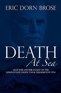 Death at Sea : Graf Spee and the Flight of the German East Asiatic Naval Squadron In 1914