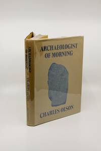 Archaeologist of Morning by Charles Olson - 1970