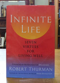 Infinite Life: Seven Virtues for Living Well, by Thurman, Robert A.F