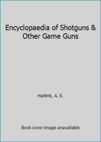 Encyclopaedia of Shotguns & Other Game Guns