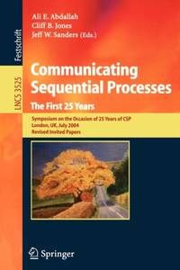 Communicating Sequential Processes. The First 25 Years : Symposium on the Occasion of 25 Years of...