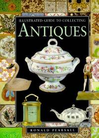 Illustrated Guide to Antiques : Collecting for Pleasure and Profit by Ronald Pearsall - Hardcover - 1996 - from ThriftBooks (SKU: G0765196212I4N00)