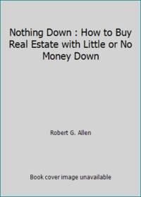 Nothing Down : How to Buy Real Estate with Little or No Money Down