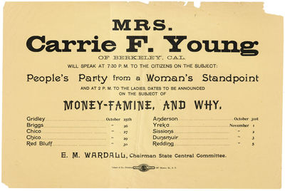 Broadside: Mrs. Carrie F. Young of Berkeley, Cal. will speak at 7:30 P.M. to the citizens on the subject: People's Party from a woman's standpoint and at 2 P.M. to the ladies, dates to be announced on the subject of money-famine, and why