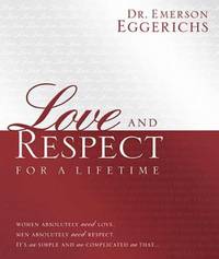Love and Respect for a Lifetime : Women Absolutely Need Love, Men Absolutely Need Respect, Its as...