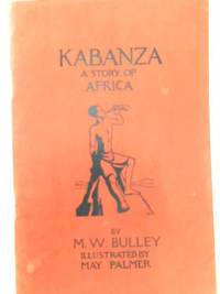 Kabanza : a Story of Africa. by M. W. Bulley