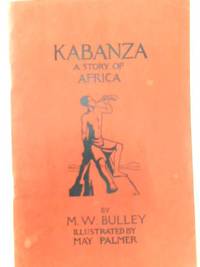 Kabanza : a Story of Africa. by M. W. Bulley