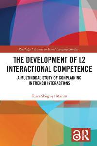 The Development of L2 Interactional Competence: A Multimodal Study of Complaining in French...