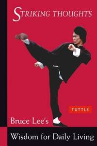 Striking Thoughts : Bruce Lee's Wisdom for Daily Living