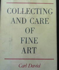 Collecting and Care of Fine Art by Carl; Foreword by Richard J. Boyle David - 1st edition - 1981 - from civilizingbooks (SKU: 989ARL50-3545)