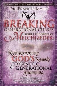 Breaking Generational Curses Under the Order of Melchizedek: God's Remedy to Generational and...