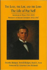 The Land, the Law and the Lord: The Life of Pat Neff, Governor of Texas 1921-1925.(SIGNED)