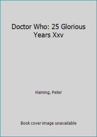 Doctor Who: 25 Glorious Years Xxv by Haining, Peter - 1988