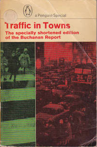 Traffic in Towns: The Specially Shortened Edition of the Bachanan Report by Colin Bachanan - 1963