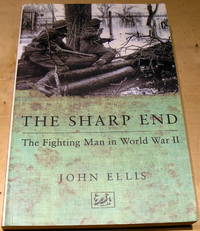 The Sharp End: The Fighting Man in World War II