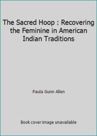 The Sacred Hoop : Recovering the Feminine in American Indian Traditions