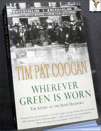 Wherever Green is Worn: The Story of the Irish Diaspora