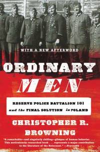 Ordinary Men - Revised Edition : Reserve Police Battalion 101 and the Final Solution in Poland