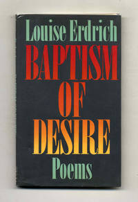 Baptism Of Desire; Poems  - 1st Edition/1st Printing by Erdrich, Louise - 1989