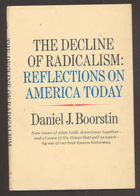 The Decline of Radicalism: Reflections on America Today by BOORSTIN, Daniel J - 1969