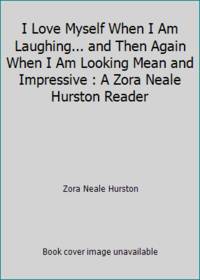 cover of I Love Myself When I Am Laughing... and Then Again When I Am Looking Mean and Impressive : A Zora Neale Hurston Reader