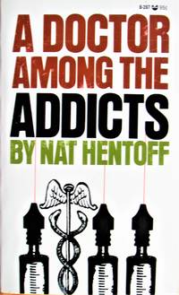 A Doctor Among the Addicts by Hentoff, Nat - 1970