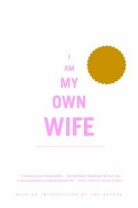 I Am My Own Wife: A Play