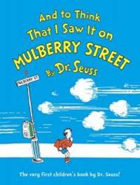 And to Think That I Saw It on Mulberry Street by Dr. Seuss - 1989-07-04