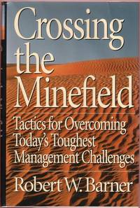 Crossing the Minefield:  Tactics for Overcoming Today's Toughest Management Challenges