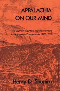 Appalachia on Our Mind: The Southern Mountains and Mountaineers in the American Consciousness,...