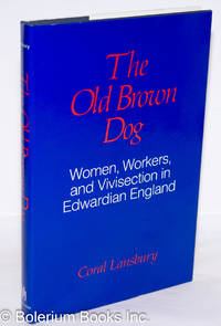 The old brown dog: women, workers, and vivisection in Edwardian England