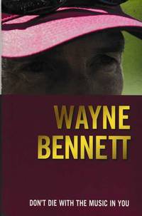 Don&#039;t Die With The Music In You by Wayne Bennett - 2002