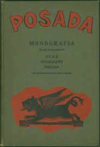 MONOGRAFIA LAS OBRAS DE JOSE GUADALUPE POSADA GRABADOR MEXICANO