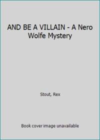 image of AND BE A VILLAIN - A Nero Wolfe Mystery
