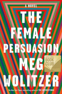 The Female Persuasion (The Barnes &amp; Noble Book Club Edition) by Meg Wolitzer - 2018