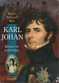 Karl Johan. Konge og eventyrer