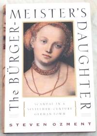 The Burgermeister's Daughter: Scandal in a Sixteenth-Century German Town
