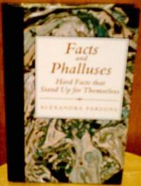 Facts and Phalluses: Hard Facts That Stand Up for Themselves by Alexandra Parsons - Hardcover - 1989 - from Bookbarn International (SKU: 293351)