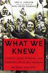 What We Knew Terror, Mass Murder, and Everyday Life in Nazi Germany