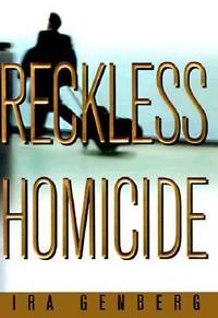 Reckless Homicide by Ira Genberg - 1997